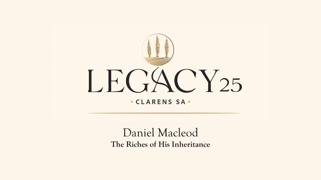 Legacy 25 – The riches of His inheritance by Daniel Macleod